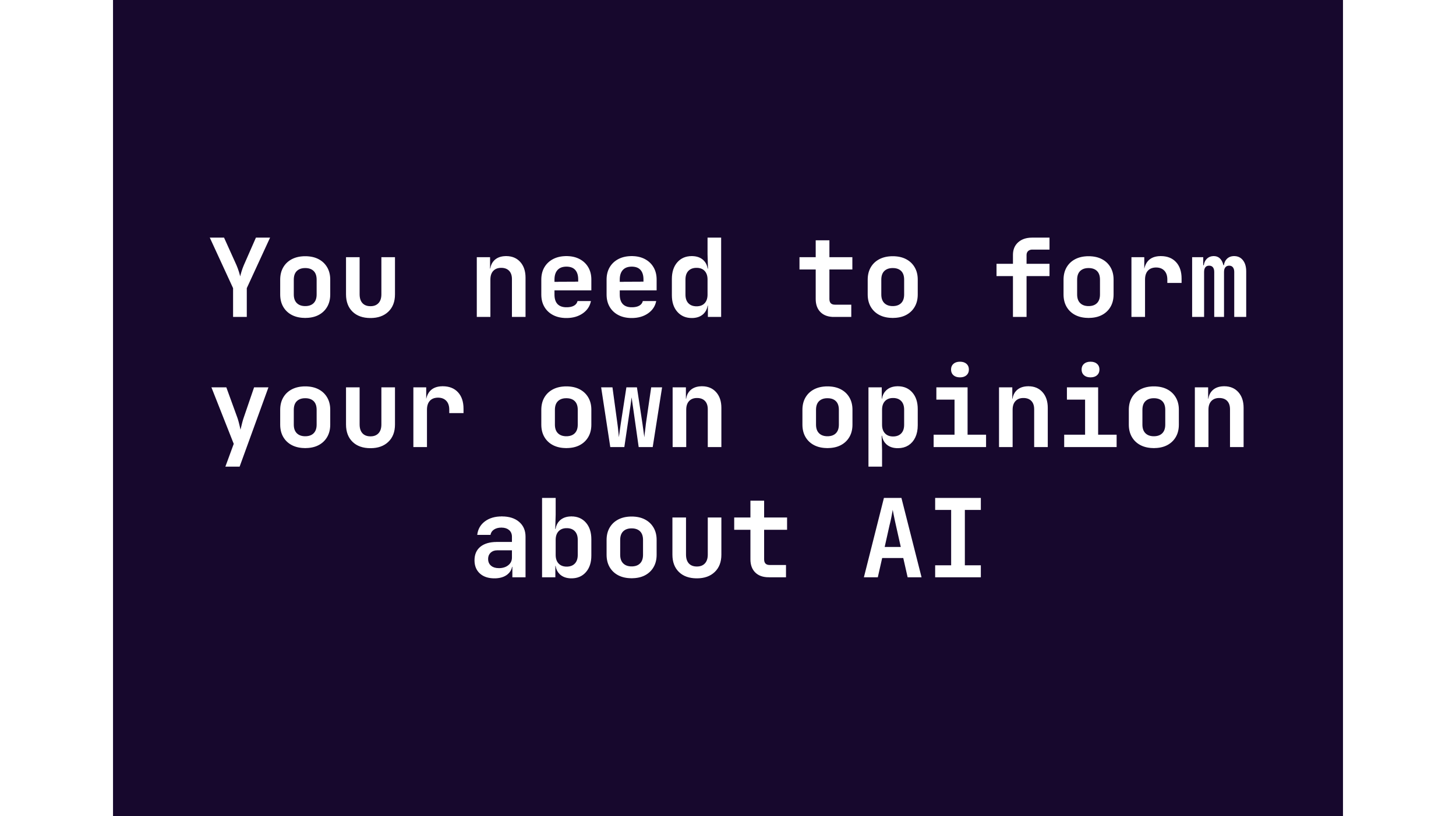 You need to form your own opinion about AI